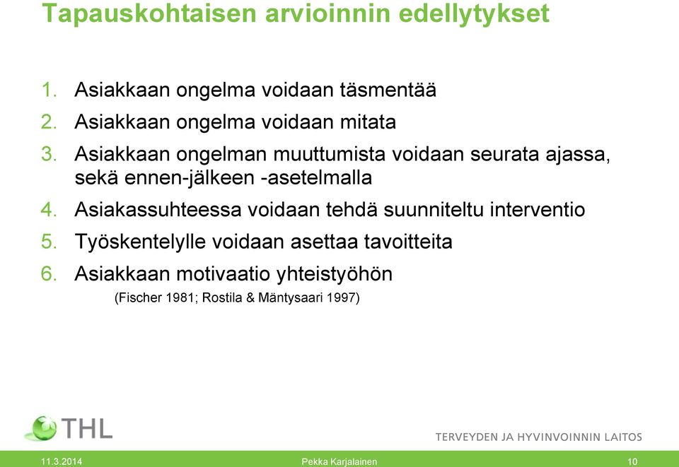 Asiakkaan ongelman muuttumista voidaan seurata ajassa, sekä ennen-jälkeen -asetelmalla 4.