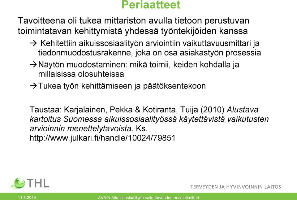 olosuhteissa Tukea työn kehittämiseen ja päätöksentekoon Taustaa: Karjalainen, Pekka & Kotiranta, Tuija (2010) Alustava kartoitus Suomessa aikuissosiaalityössä