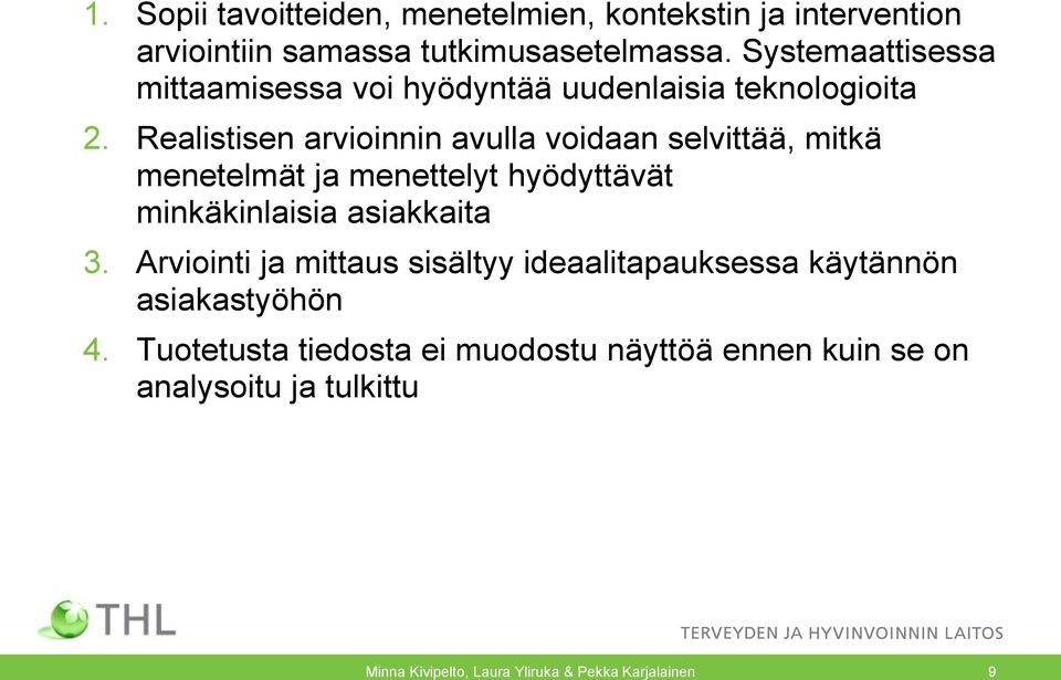 Realistisen arvioinnin avulla voidaan selvittää, mitkä menetelmät ja menettelyt hyödyttävät minkäkinlaisia asiakkaita 3.