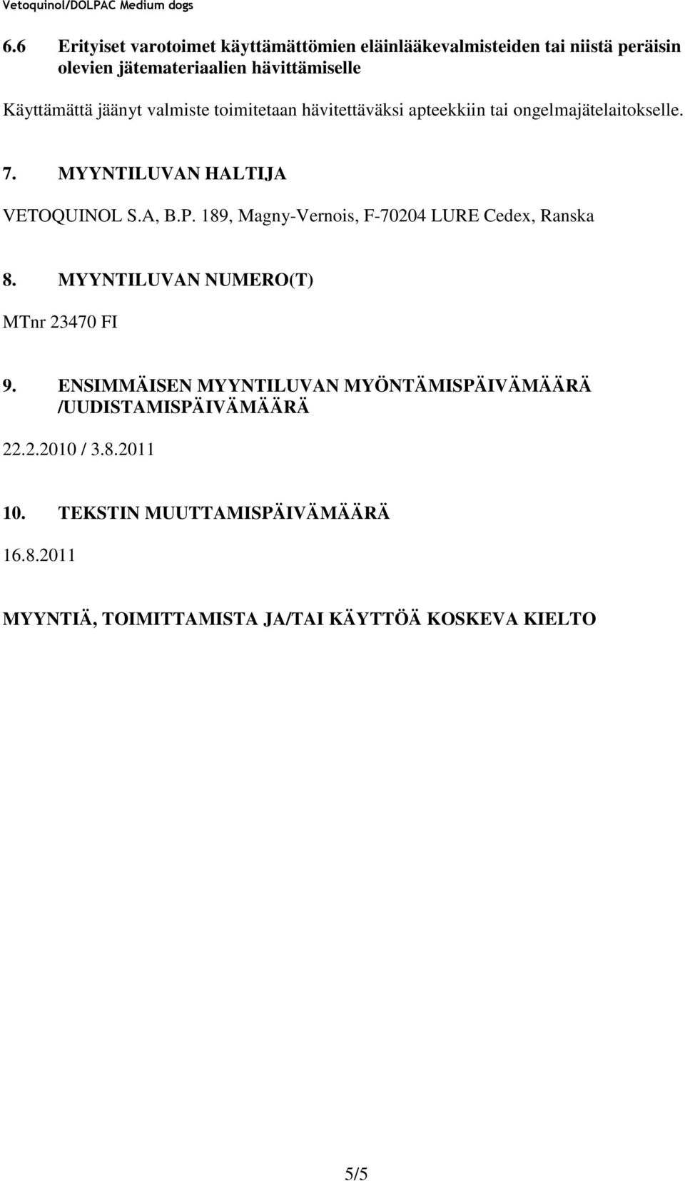 A, B.P. 189, Magny-Vernois, F-70204 LURE Cedex, Ranska 8. MYYNTILUVAN NUMERO(T) MTnr 23470 FI 9.