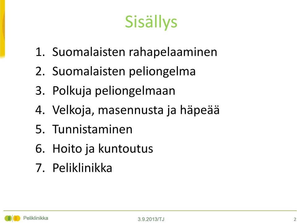 Velkoja, masennusta ja häpeää 5. Tunnistaminen 6.