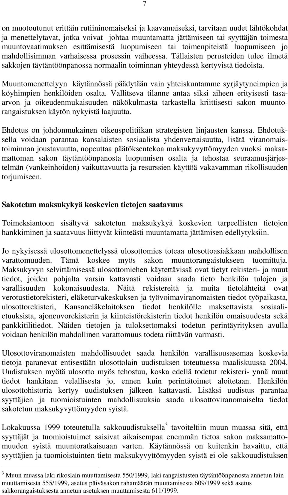 Tällaisten perusteiden tulee ilmetä sakkojen täytäntöönpanossa normaalin toiminnan yhteydessä kertyvistä tiedoista.