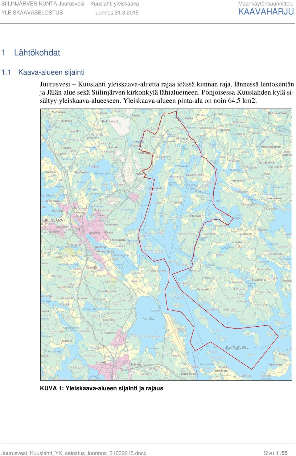 1 Kaava-alueen sijainti Juurusvesi Kuuslahti yleiskaava-aluetta rajaa idässä kunnan raja, lännessä lentokentän ja Jälän alue sekä