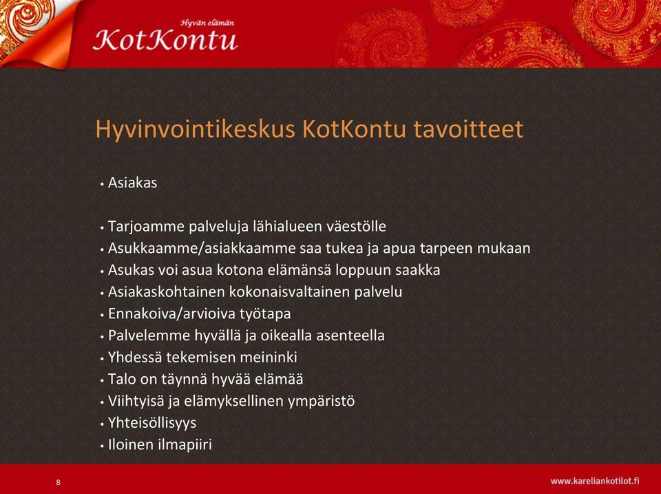 Asiakaskohtainen kokonaisvaltainen palvelu Ennakoiva/arvioiva työtapa Palvelemme hyvällä ja oikealla