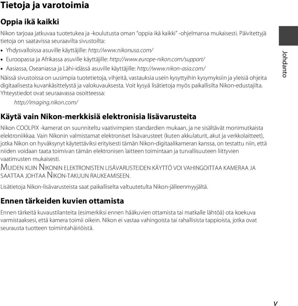 com/support/ Aasiassa, Oseaniassa ja Lähi-idässä asuville käyttäjille: http://www.nikon-asia.