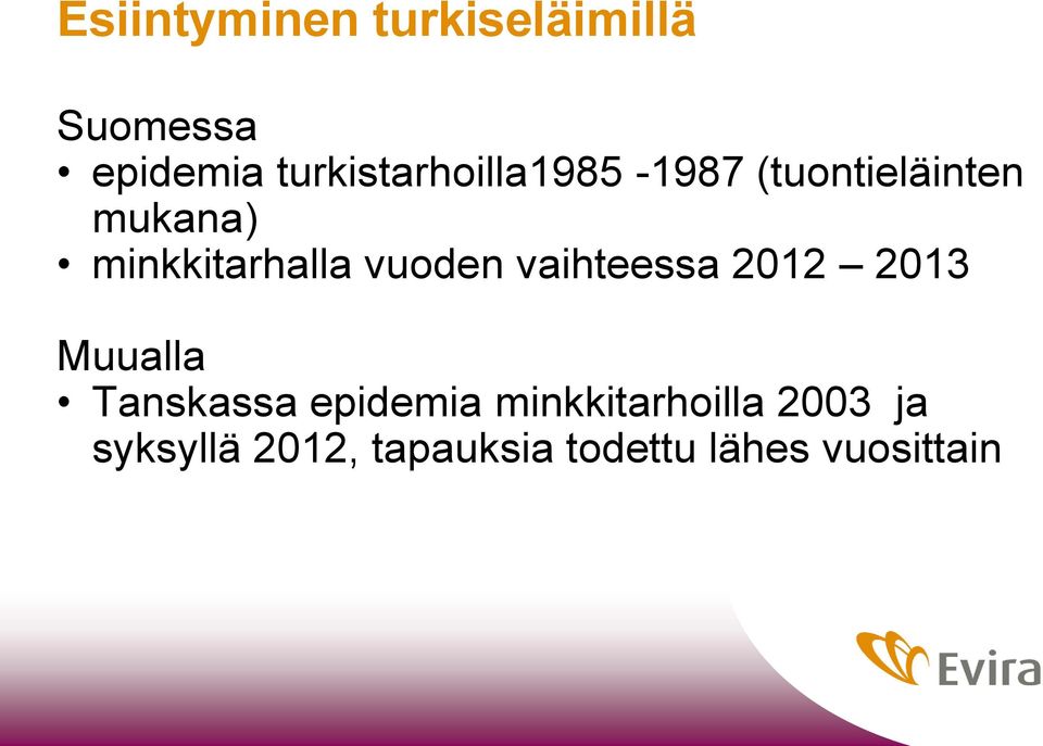 minkkitarhalla vuoden vaihteessa 2012 2013 Muualla