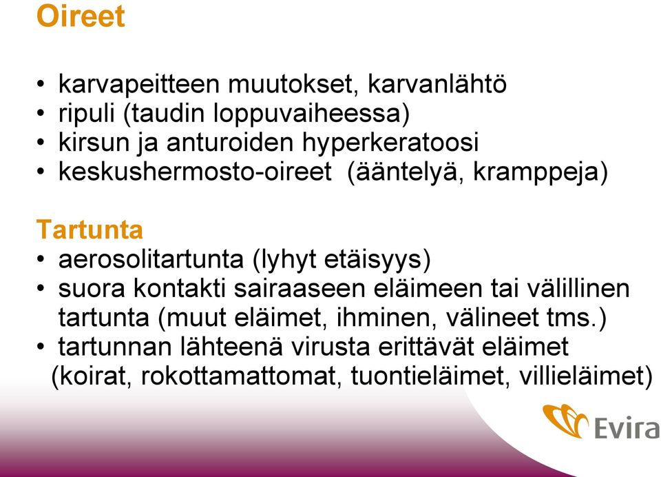 etäisyys) suora kontakti sairaaseen eläimeen tai välillinen tartunta (muut eläimet, ihminen,