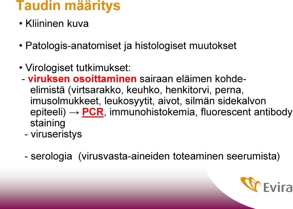 henkitorvi, perna, imusolmukkeet, leukosyytit, aivot, silmän sidekalvon epiteeli) PCR,