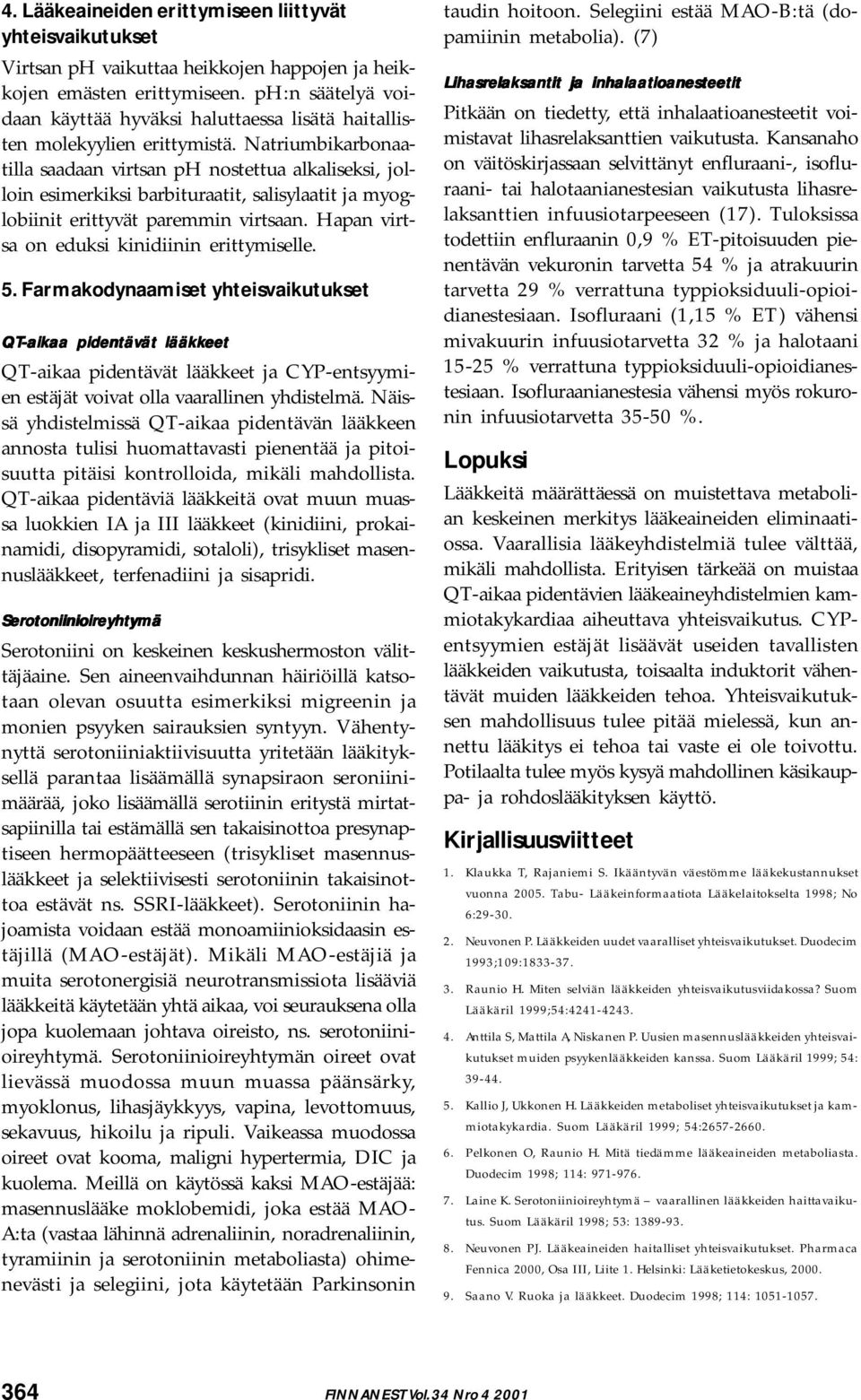 Natriumbikarbonaatilla saadaan virtsan ph nostettua alkaliseksi, jolloin esimerkiksi barbituraatit, salisylaatit ja myoglobiinit erittyvät paremmin virtsaan.