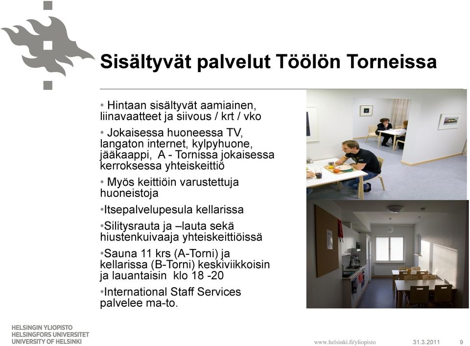 huoneistoja Itsepalvelupesula kellarissa Silitysrauta ja lauta sekä hiustenkuivaaja yhteiskeittiöissä Sauna 11 krs (A-Torni) ja