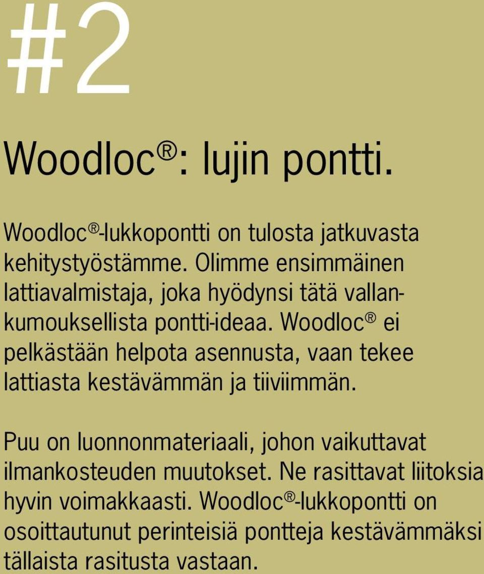 Woodloc ei pelkästään helpota asennusta, vaan tekee lattiasta kestävämmän ja tiiviimmän.