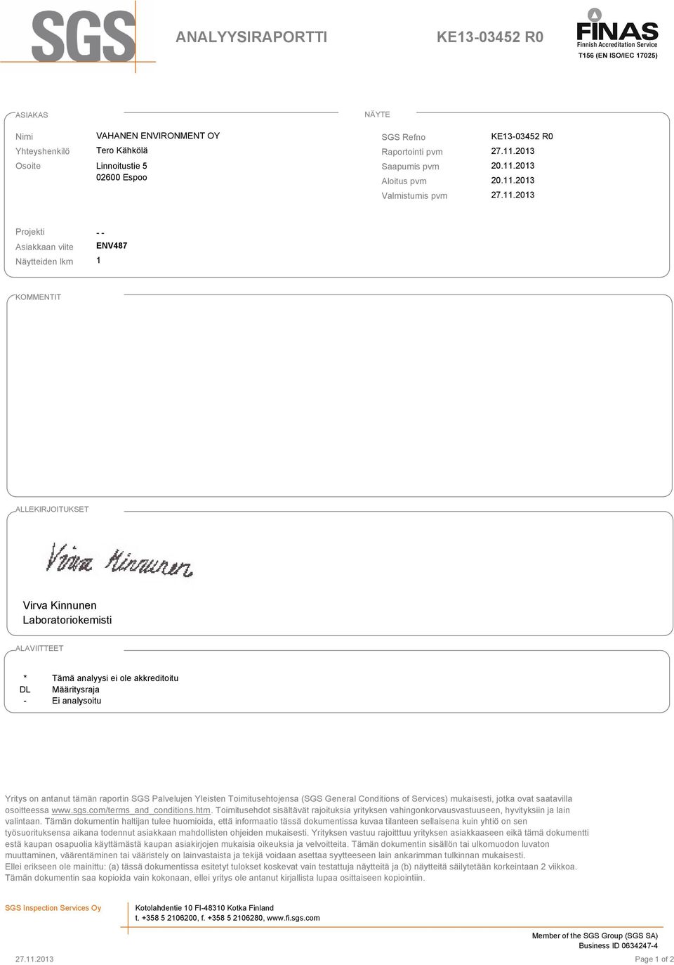 Määritysraja Ei analysoitu Yritys on antanut tämän raportin SGS Palvelujen Yleisten Toimitusehtojensa (SGS General Conditions of Services) mukaisesti, jotka ovat saatavilla osoitteessa www.sgs.