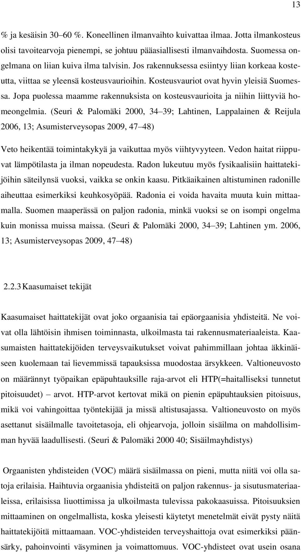 Jopa puolessa maamme rakennuksista on kosteusvaurioita ja niihin liittyviä homeongelmia.