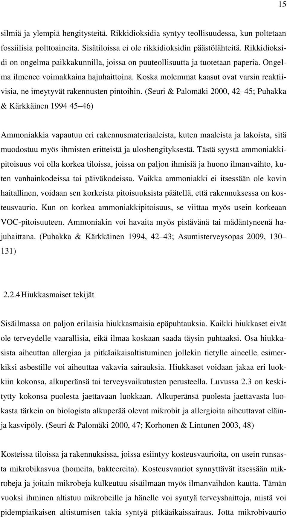 Koska molemmat kaasut ovat varsin reaktiivisia, ne imeytyvät rakennusten pintoihin.
