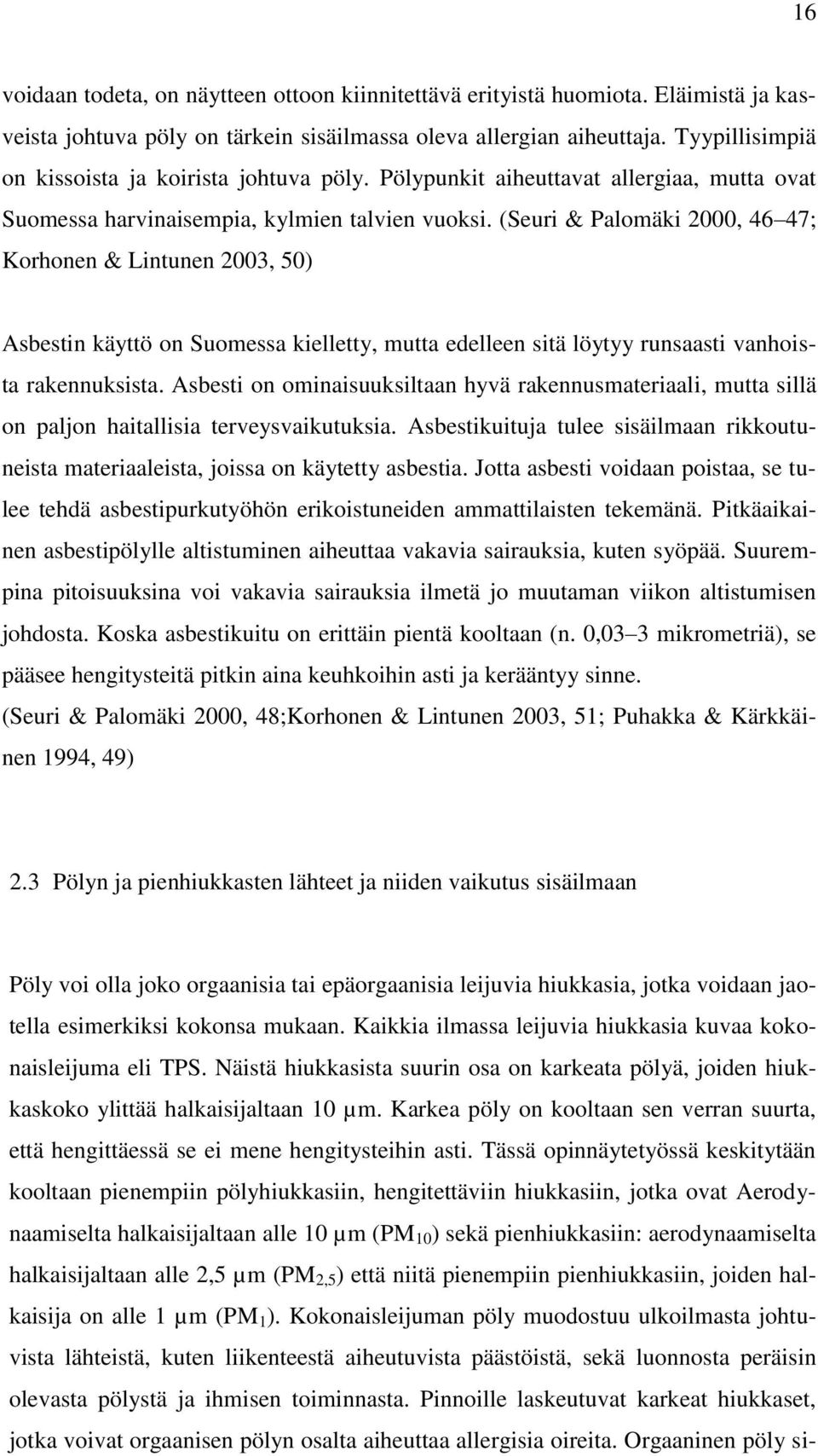 (Seuri & Palomäki 2000, 46 47; Korhonen & Lintunen 2003, 50) Asbestin käyttö on Suomessa kielletty, mutta edelleen sitä löytyy runsaasti vanhoista rakennuksista.