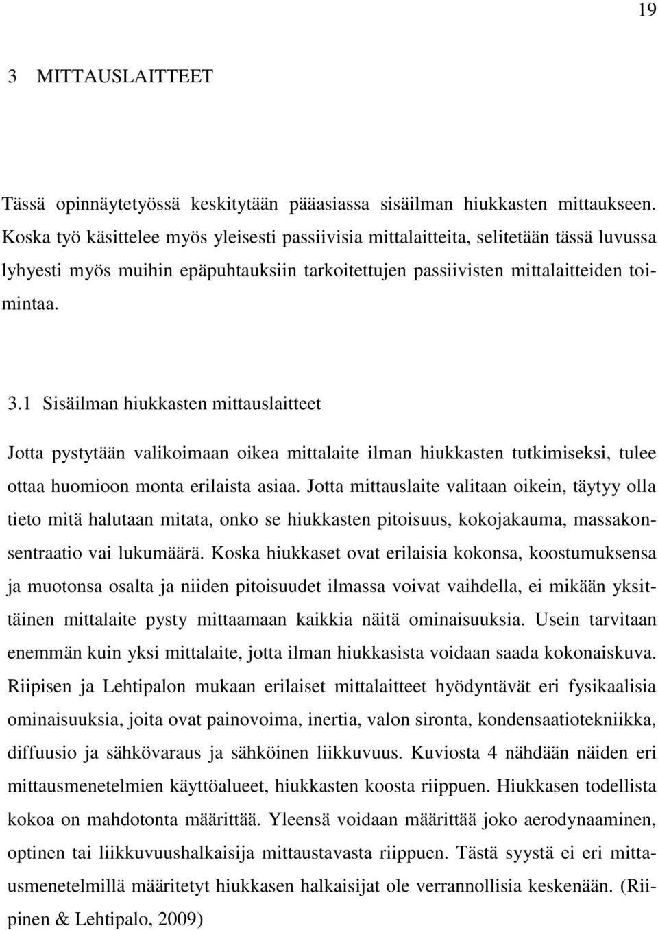 1 Sisäilman hiukkasten mittauslaitteet Jotta pystytään valikoimaan oikea mittalaite ilman hiukkasten tutkimiseksi, tulee ottaa huomioon monta erilaista asiaa.