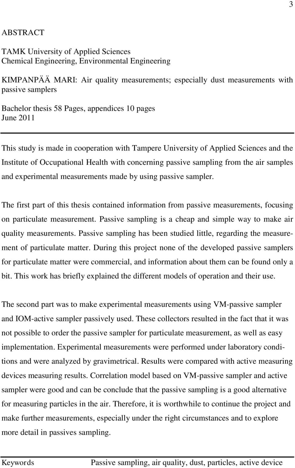 from the air samples and experimental measurements made by using passive sampler. The first part of this thesis contained information from passive measurements, focusing on particulate measurement.
