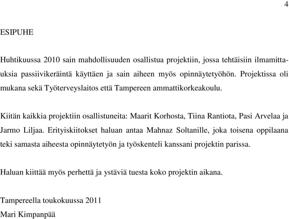 Kiitän kaikkia projektiin osallistuneita: Maarit Korhosta, Tiina Rantiota, Pasi Arvelaa ja Jarmo Liljaa.