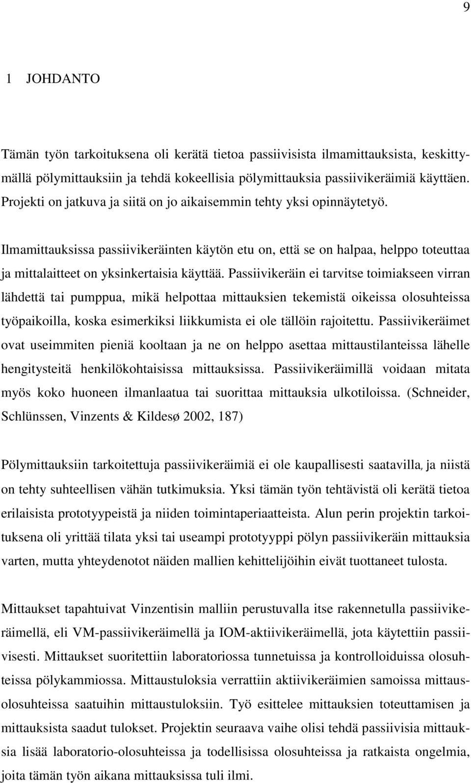 Ilmamittauksissa passiivikeräinten käytön etu on, että se on halpaa, helppo toteuttaa ja mittalaitteet on yksinkertaisia käyttää.