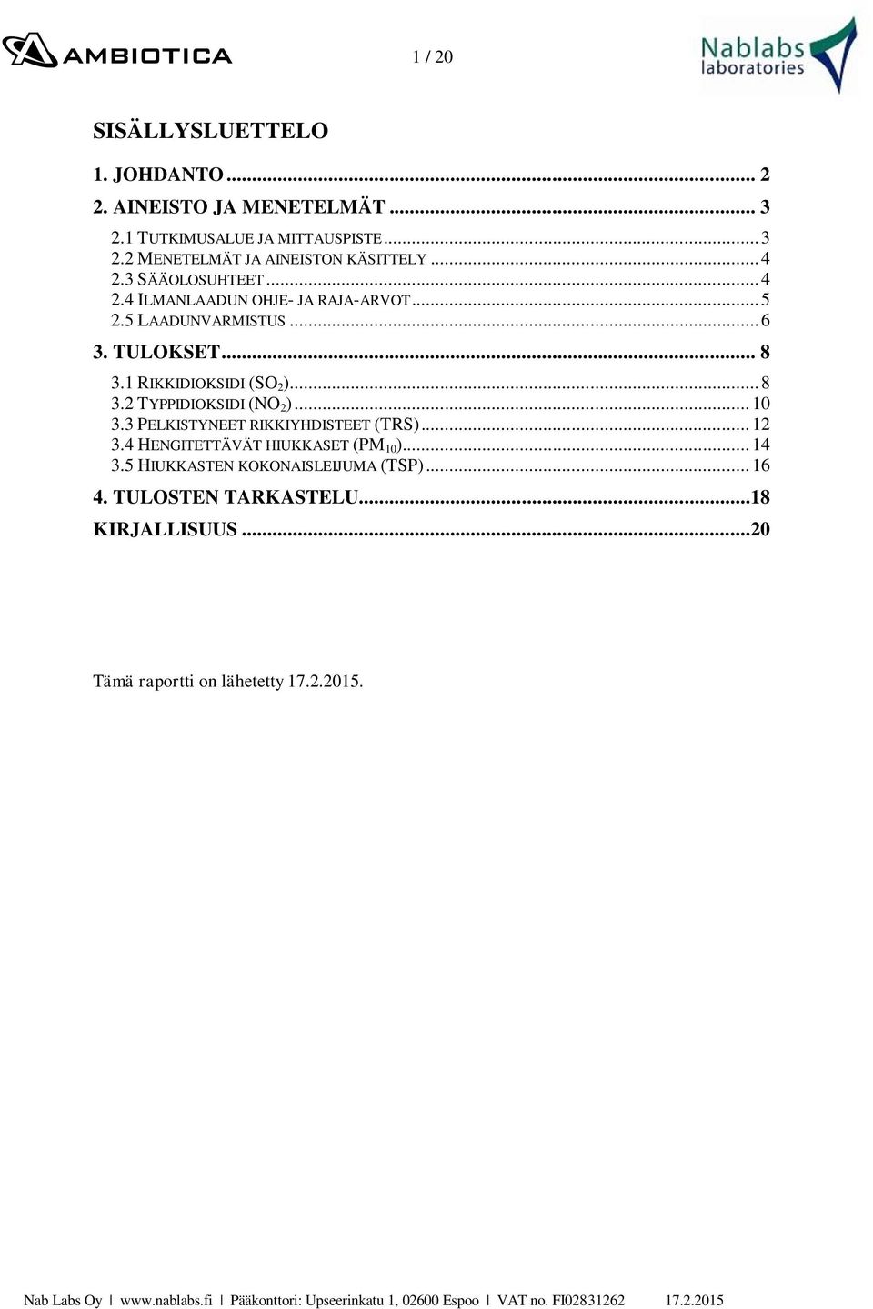 1 RIKKIDIOKSIDI (SO 2 )... 8 3.2 TYPPIDIOKSIDI (NO 2 )... 10 3.3 PELKISTYNEET RIKKIYHDISTEET (TRS)... 12 3.