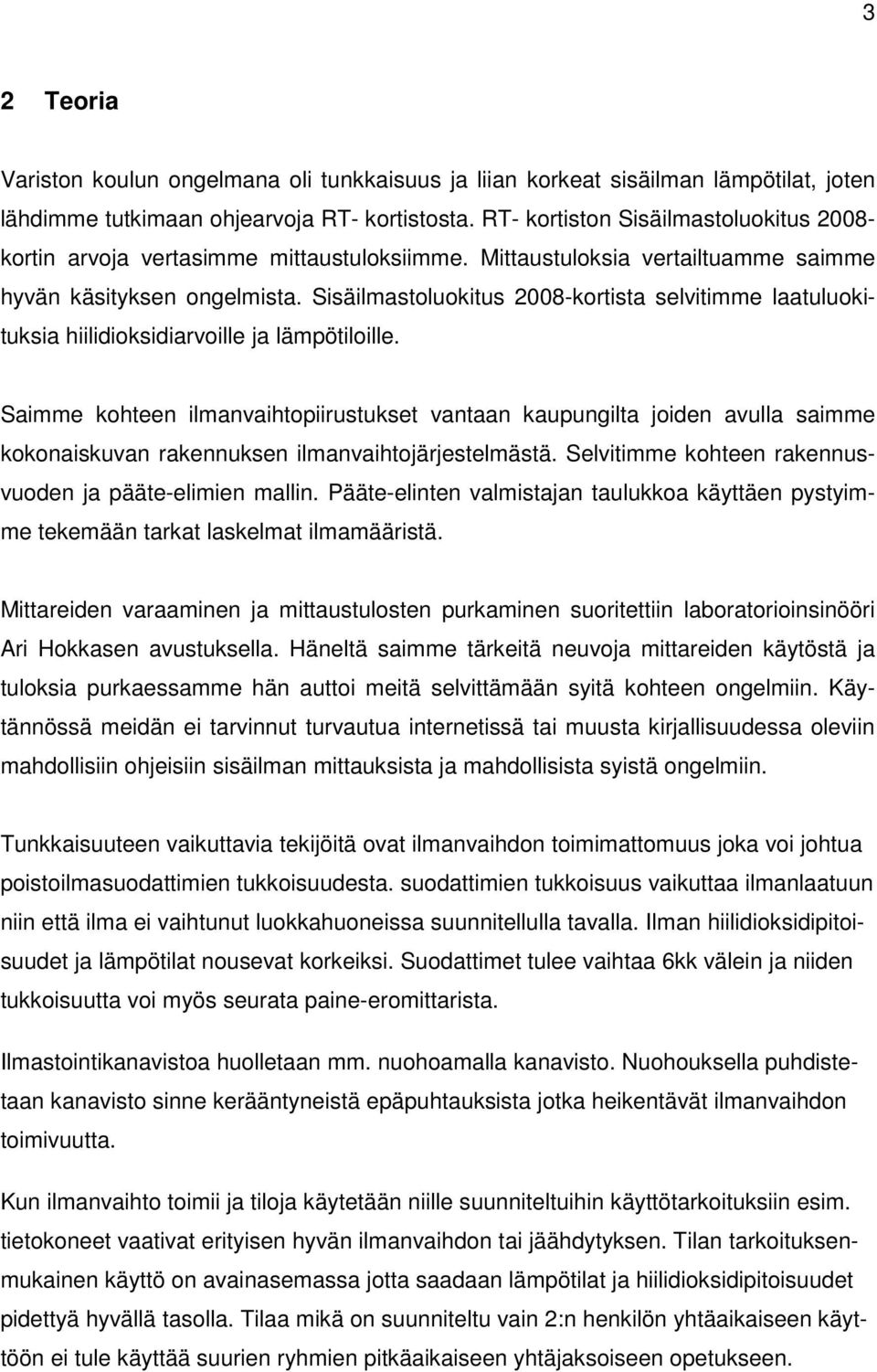 Sisäilmastoluokitus 2008-kortista selvitimme laatuluokituksia hiilidioksidiarvoille ja lämpötiloille.