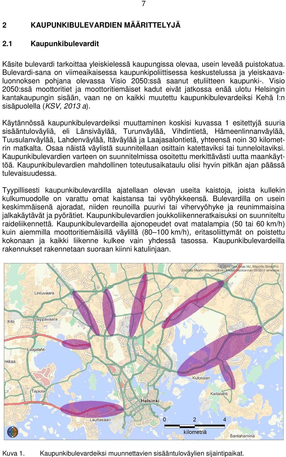 Visio 2050:ssä moottoritiet ja moottoritiemäiset kadut eivät jatkossa enää ulotu Helsingin kantakaupungin sisään, vaan ne on kaikki muutettu kaupunkibulevardeiksi Kehä I:n sisäpuolella (KSV, 2013 a).