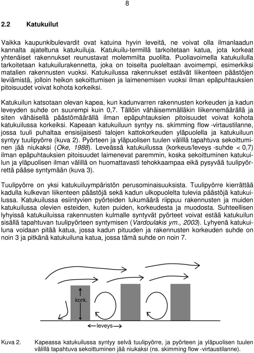 Puoliavoimella katukuilulla tarkoitetaan katukuilurakennetta, joka on toiselta puoleltaan avoimempi, esimerkiksi matalien rakennusten vuoksi.