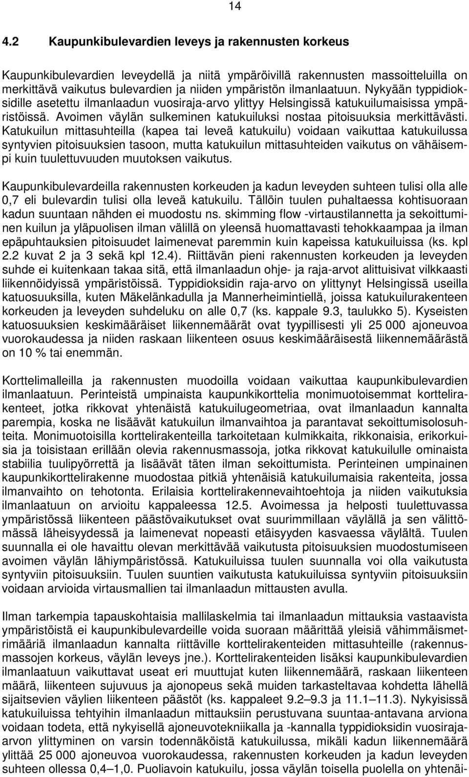 Avoimen väylän sulkeminen katukuiluksi nostaa pitoisuuksia merkittävästi.