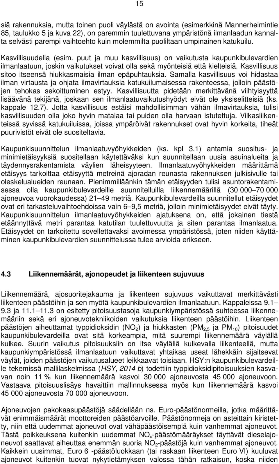 puut ja muu kasvillisuus) on vaikutusta kaupunkibulevardien ilmanlaatuun, joskin vaikutukset voivat olla sekä myönteisiä että kielteisiä. Kasvillisuus sitoo itseensä hiukkasmaisia ilman epäpuhtauksia.