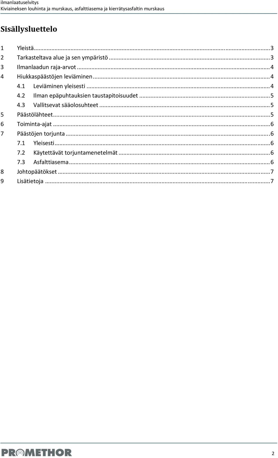 .. 5 4.3 Vallitsevat sääolosuhteet... 5 5 Päästölähteet... 5 6 Toiminta ajat... 6 7 Päästöjen torjunta... 6 7.1 Yleisesti.