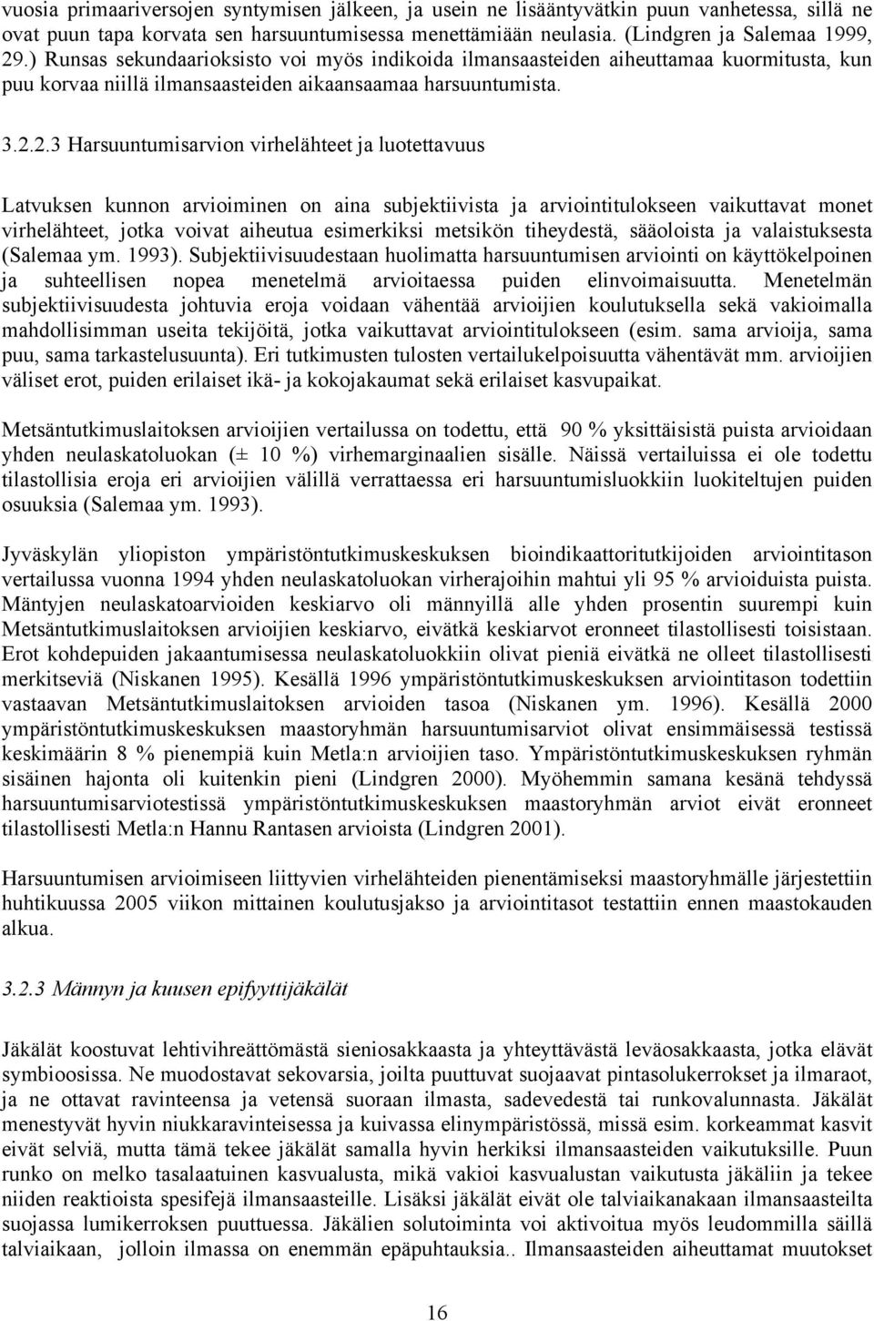 2.3 Harsuuntumisarvion virhelähteet ja luotettavuus Latvuksen kunnon arvioiminen on aina subjektiivista ja arviointitulokseen vaikuttavat monet virhelähteet, jotka voivat aiheutua esimerkiksi