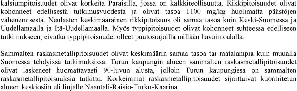 Neulasten keskimääräinen rikkipitoisuus oli samaa tasoa kuin Keski-Suomessa ja Uudellamaalla ja Itä-Uudellamaalla.
