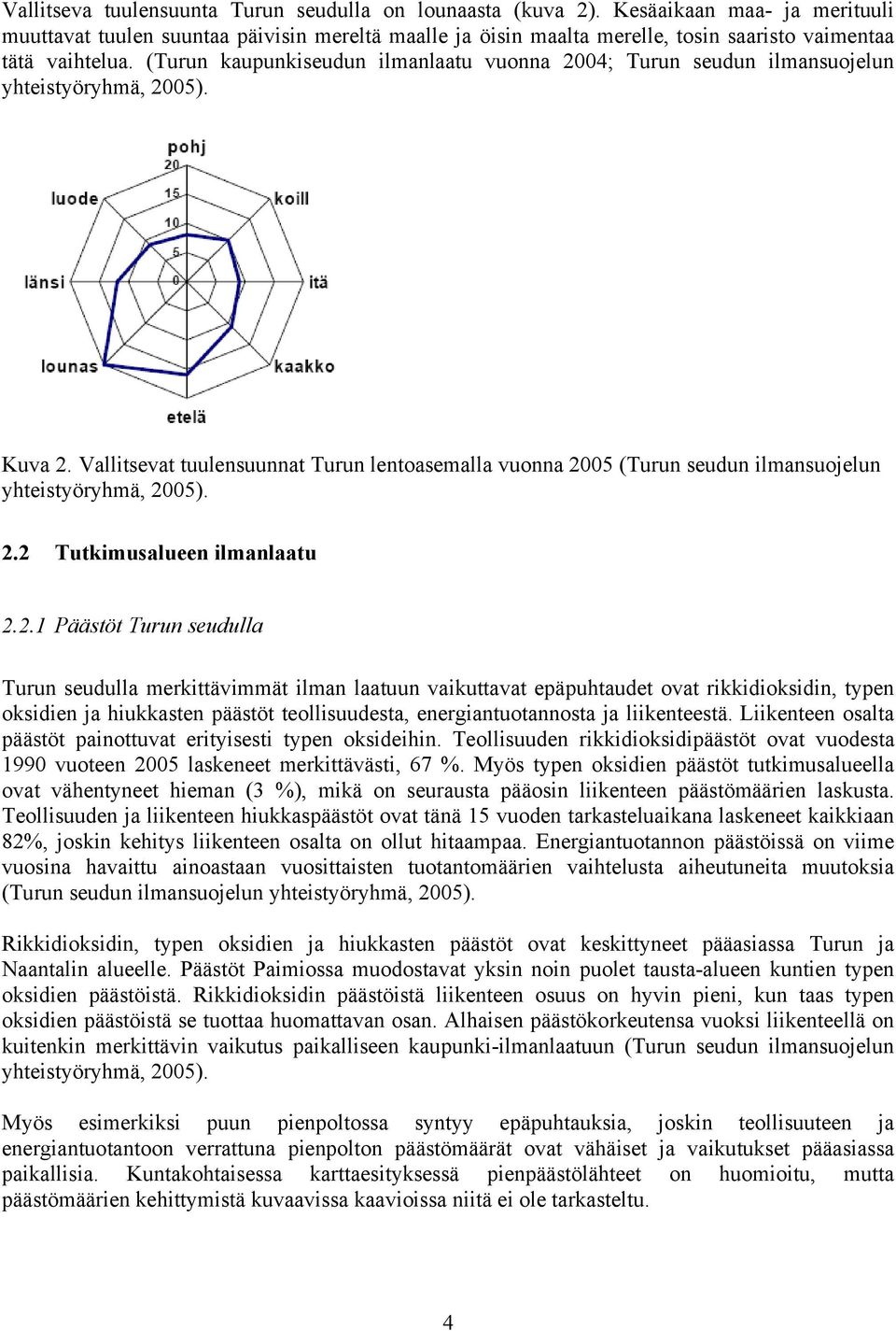 (Turun kaupunkiseudun ilmanlaatu vuonna 2004; Turun seudun ilmansuojelun yhteistyöryhmä, 2005). Kuva 2.