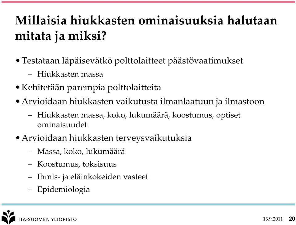 Arvioidaan hiukkasten vaikutusta ilmanlaatuun ja ilmastoon Hiukkasten massa, koko, lukumäärä, koostumus,