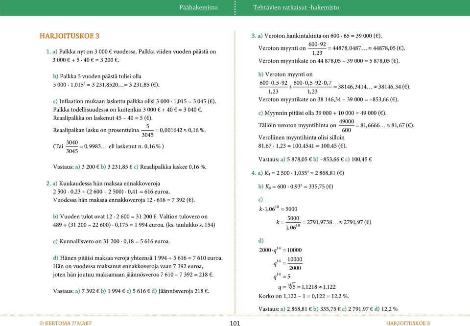 Reaalipalkka o laskeut 45 40 = 5 ( ). 5 Reaalipalka lasku o prosetteia 0,001642 0,16 %. 3045 3040 (Tai 0,9983 eli laskeut. 0,16 % ) 3045 Vastaus: a) 3 20