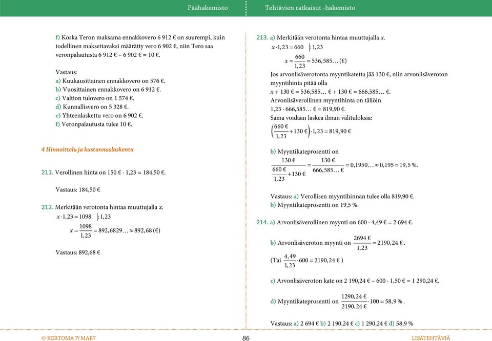 4 Hioittelu ja kustauslasketa 211. Verollie hita o 150 1,23 = 184,50. Vastaus: 184,50 212. Merkitää verotota hitaa muuttujalla x.
