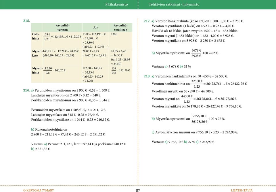 140,25 0,8 28,05 0,23 = 6,4515 6,45 172,50 140,25 = 32,25 (tai 0,23 140,25 32,26) 216. a) Peruoide myytiosuus o 2 900 0,52 = 1 508. Lattuje myytiosuus o 2 900 0,12 = 348.