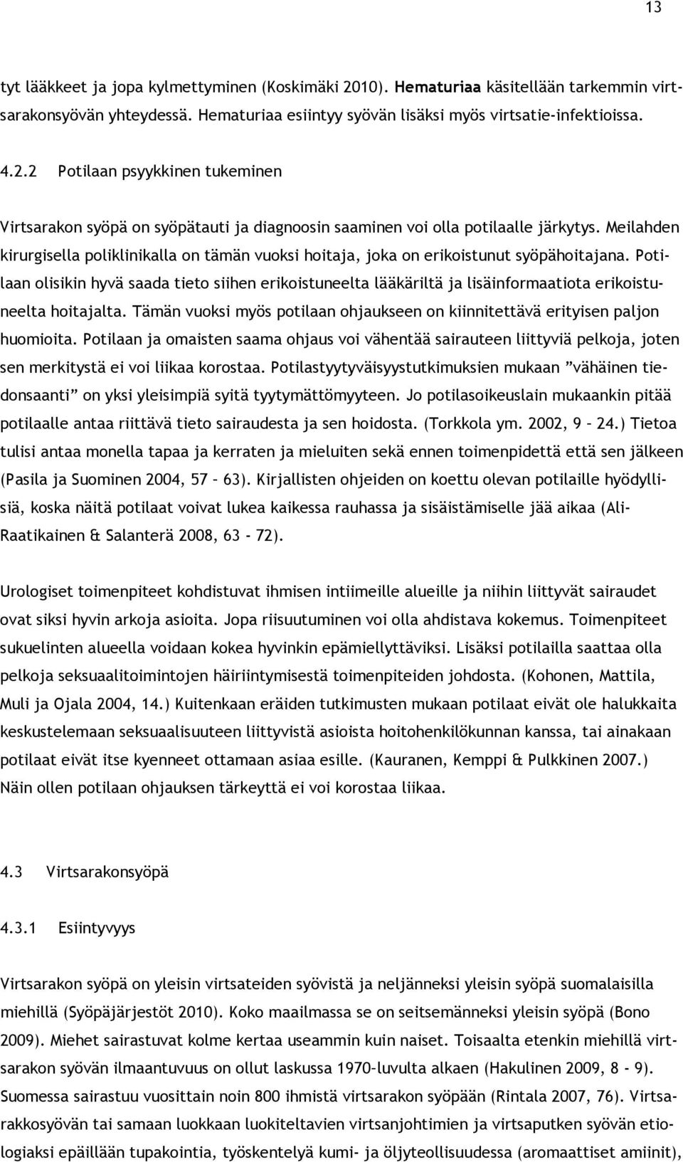 Potilaan olisikin hyvä saada tieto siihen erikoistuneelta lääkäriltä ja lisäinformaatiota erikoistuneelta hoitajalta. Tämän vuoksi myös potilaan ohjaukseen on kiinnitettävä erityisen paljon huomioita.