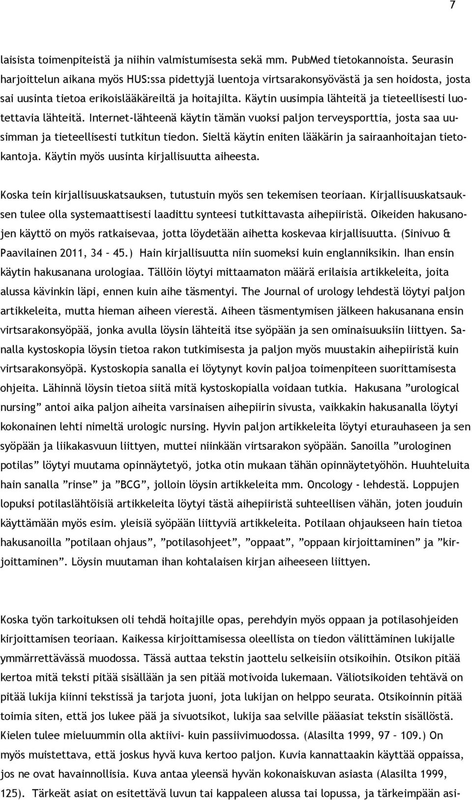 Käytin uusimpia lähteitä ja tieteellisesti luotettavia lähteitä. Internet-lähteenä käytin tämän vuoksi paljon terveysporttia, josta saa uusimman ja tieteellisesti tutkitun tiedon.