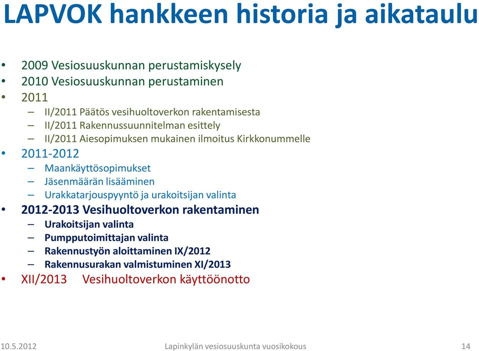 Maankäyttösopimukset Jäsenmäärän lisääminen Urakkatarjouspyyntö ja urakoitsijan valinta 2012-2013 Vesihuoltoverkon rakentaminen