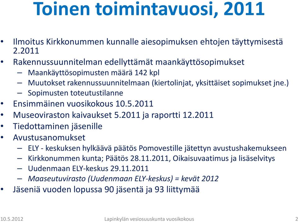 ) Sopimusten toteutustilanne Ensimmäinen vuosikokous 10.5.2011 Museoviraston kaivaukset 5.2011 ja raportti 12.