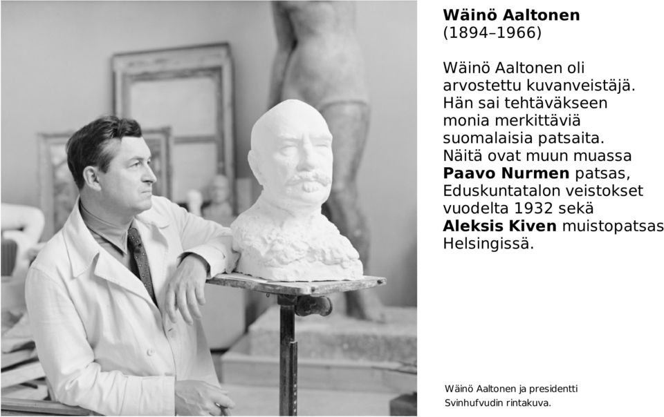 Näitä ovat muun muassa Paavo Nurmen patsas, Eduskuntatalon veistokset vuodelta