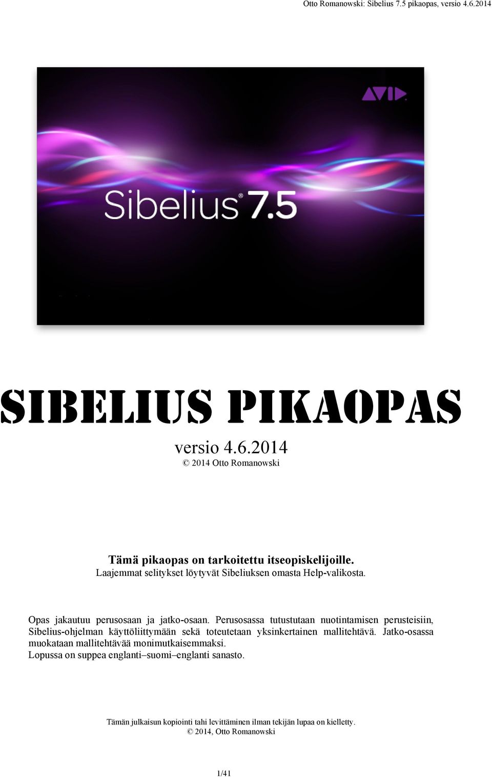 Perusosassa tutustutaan nuotintamisen perusteisiin, Sibelius-ohjelman käyttöliittymään sekä toteutetaan yksinkertainen mallitehtävä.