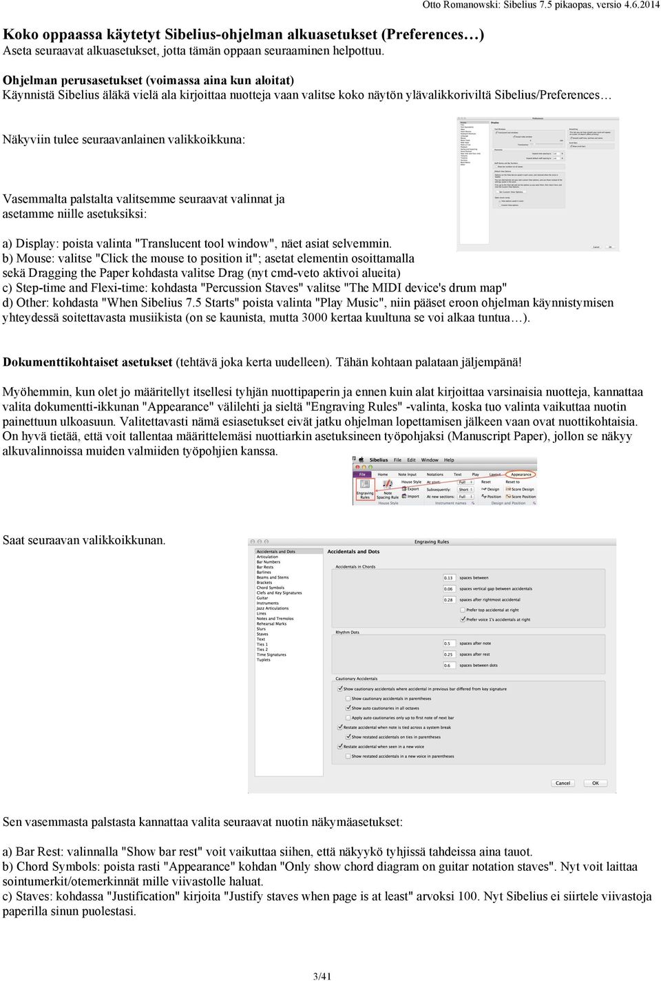 seuraavanlainen valikkoikkuna: Vasemmalta palstalta valitsemme seuraavat valinnat ja asetamme niille asetuksiksi: a) Display: poista valinta "Translucent tool window", näet asiat selvemmin.