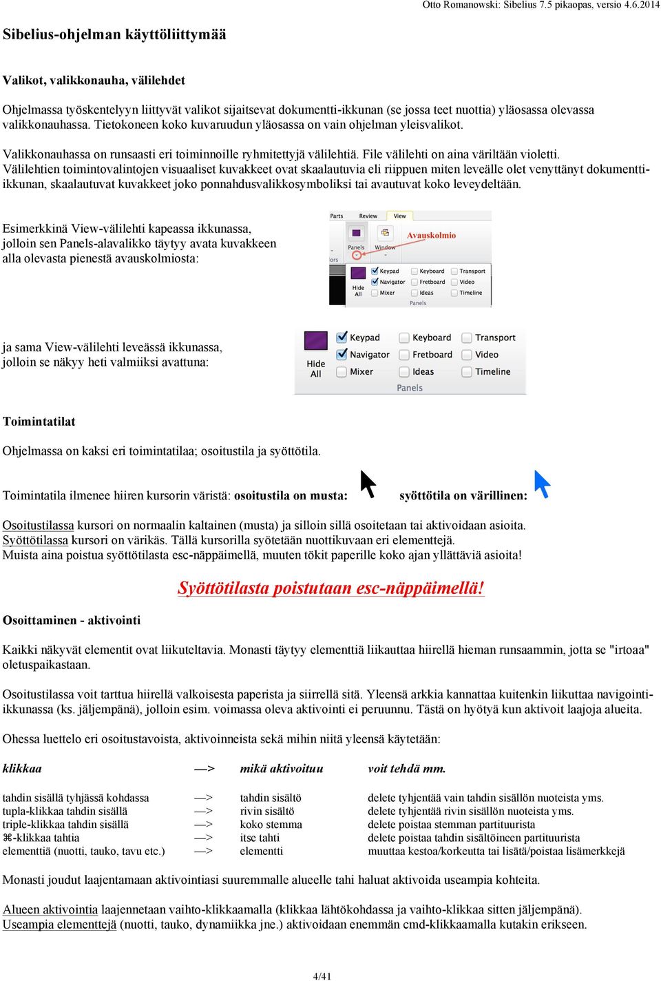 Välilehtien toimintovalintojen visuaaliset kuvakkeet ovat skaalautuvia eli riippuen miten leveälle olet venyttänyt dokumenttiikkunan, skaalautuvat kuvakkeet joko ponnahdusvalikkosymboliksi tai
