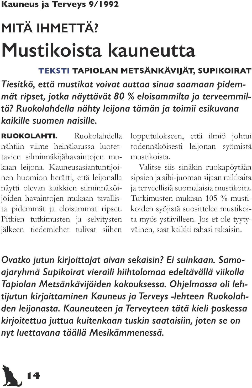 Ruokolahdella nähty leijona tämän ja toimii esikuvana kaikille suomen naisille. RUOKOLAHTI. Ruokolahdella nähtiin viime heinäkuussa luotettavien silminnäkijähavaintojen mukaan leijona.