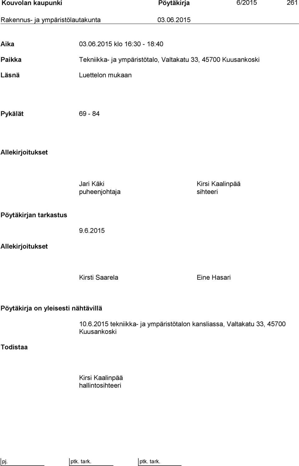 2015 klo 16:30-18:40 Paikka Läsnä Tekniikka- ja ympäristötalo, Valtakatu 33, 45700 Kuusankoski Luettelon mukaan Pykälät 69-84