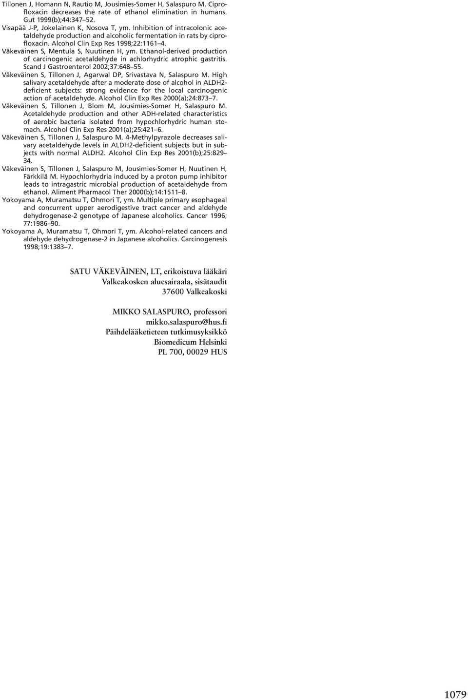 Ethanol-derived production of carcinogenic acetaldehyde in achlorhydric atrophic gastritis. Scand J Gastroenterol 2002;37:648 55. Väkeväinen S, Tillonen J, Agarwal DP, Srivastava N, Salaspuro M.
