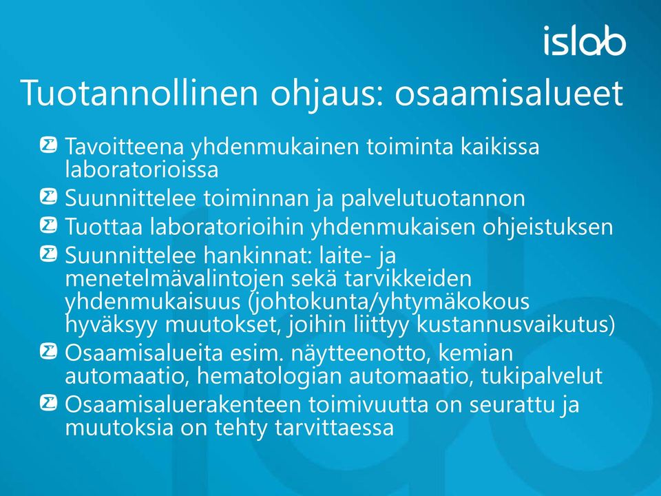 tarvikkeiden yhdenmukaisuus (johtokunta/yhtymäkokous hyväksyy muutokset, joihin liittyy kustannusvaikutus) Osaamisalueita esim.