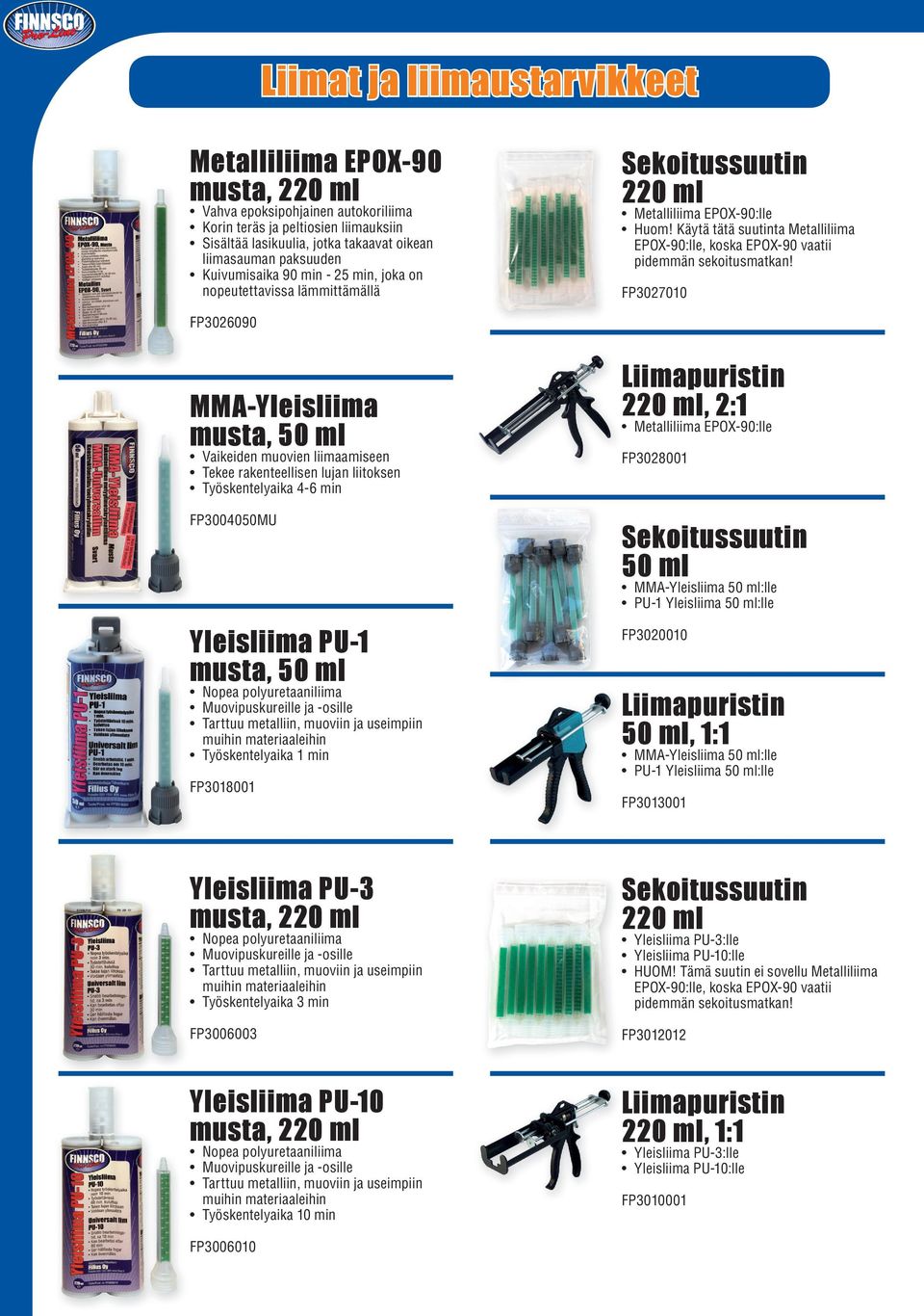 Käytä tätä suutinta Metalliliima EPOX-90:lle, koska EPOX-90 vaatii pidemmän sekoitusmatkan!